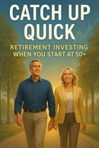 Catch Up Quick Retirement Investing When You Start at 50+