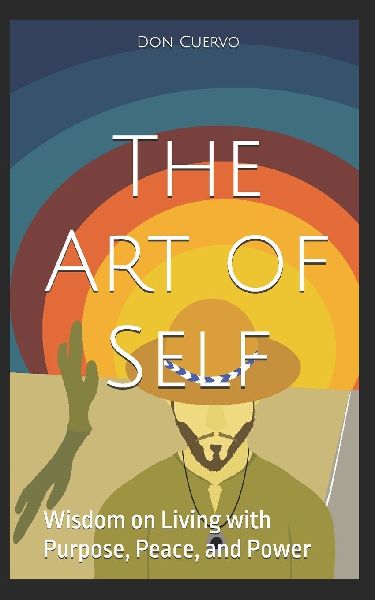 The Art of Self: Wisdom on Living with Purpose, Peace, and Power