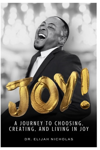 Joy! A Journey to Choosing, Creating, and Living In Joy