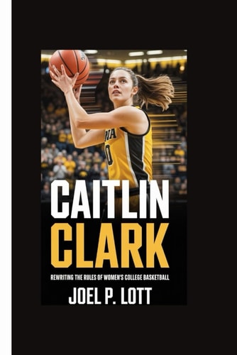 Caitlin Clark Rewriting the Rules of Women's College Basketball