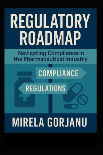 Regulatory Roadmap Navigating Compliance in the Pharmaceutical Industry
