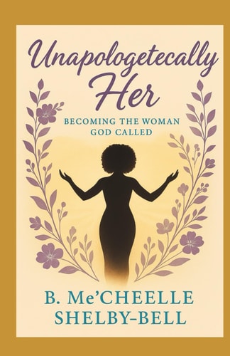 Unapologetically Her Becoming The Woman God Called