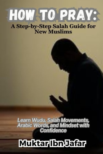 How to Pray A Step-by-Step Salah Guide for New Muslims