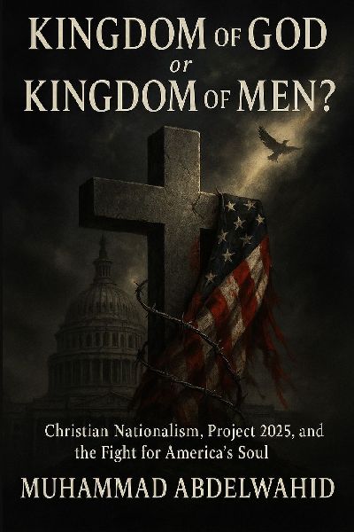 Kingdom of God or Kingdom of Men?: Christian Nationalism, Project 2025, and the Fight for Americas Soul