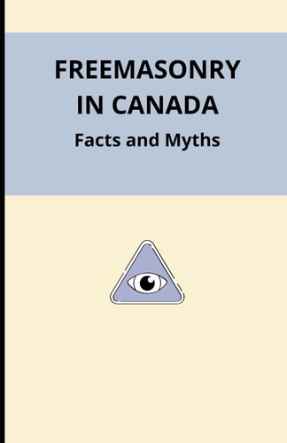 Freemasonry in Canada Facts and Myths