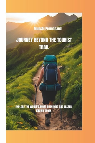 Journey Beyond the Tourist Trail Explore the World's Most Authentic and Lesser-Known Spots