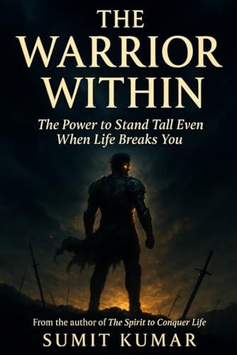 The Warrior Within. The Power to Stand Tall Even When Life Breaks You
