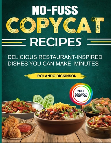 No-Fuss Copycat Recipes Delicious Restaurant-Inspired Dishes You Can Make Minutes