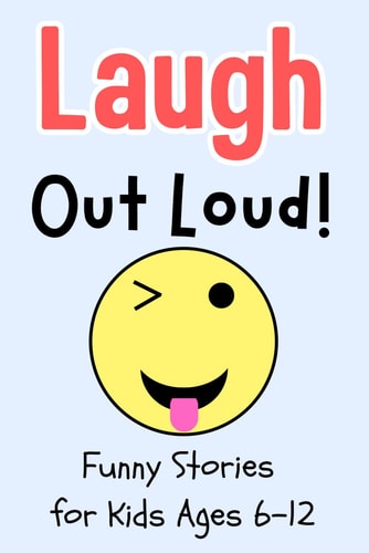 Laugh Out Loud! Funny Stories for Kids Ages 6-12 - Hilarious Short Stories & Jokes for Boys and Girls - Side-Splitting Humor, Family-Friendly Kids' Book, Perfect for Reading Aloud and Bedtime Fun