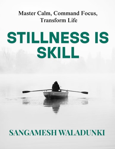 Stillness Is Skill Master Calm, Command Focus, Transform Life