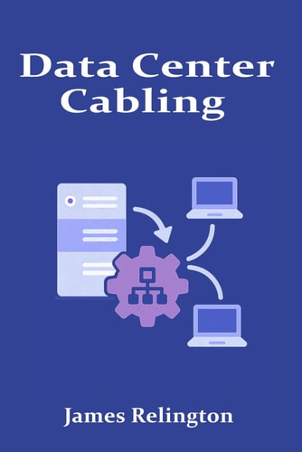 Data Center Cabling Design, Installation, and Management