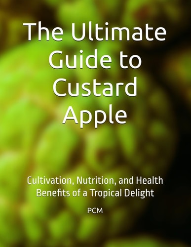 The Ultimate Guide to Custard Apple Cultivation, Nutrition, and Health Benefits of a Tropical Delight