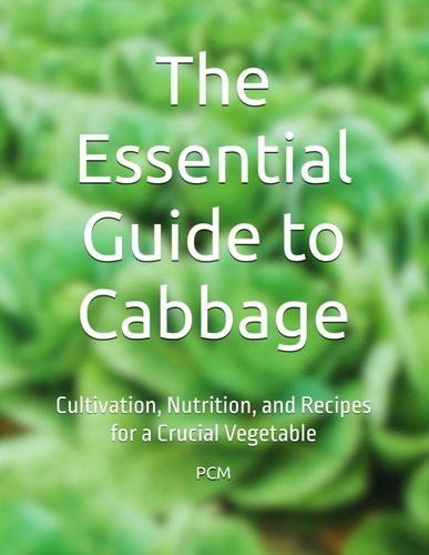 The Essential Guide to Cabbage Cultivation, Nutrition, and Recipes for a Crucial Vegetable