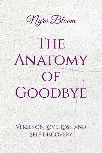 The Anatomy of Goodbye Verses on Love, Loss, and Self Discovery
