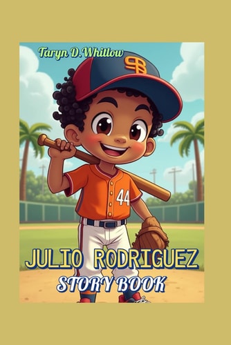 JULIO RODRIGUEZ STORY BOOK (The Boy Who Loved Baseball) A Dominican Kid Who Dared to Dream Big