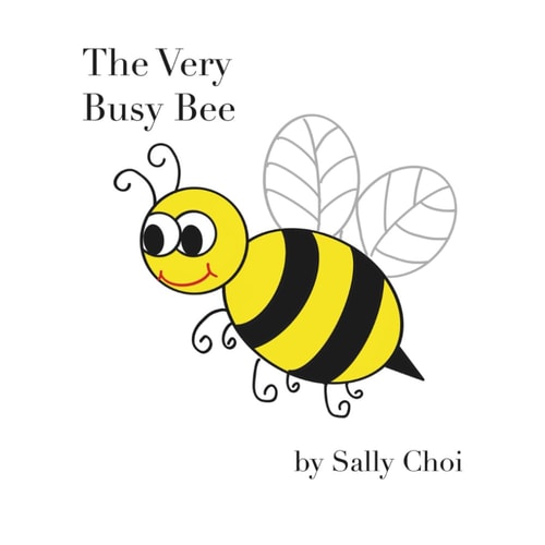 The Very Busy Bee A Rhyming STEM Picture Book About Bees, Counting, Nature and Why Pollinators Matter for Kids Ages 4-8 and Up.