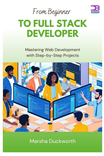 From Beginner to Full Stack Developer Mastering Web Development with Step-by-Step Projects