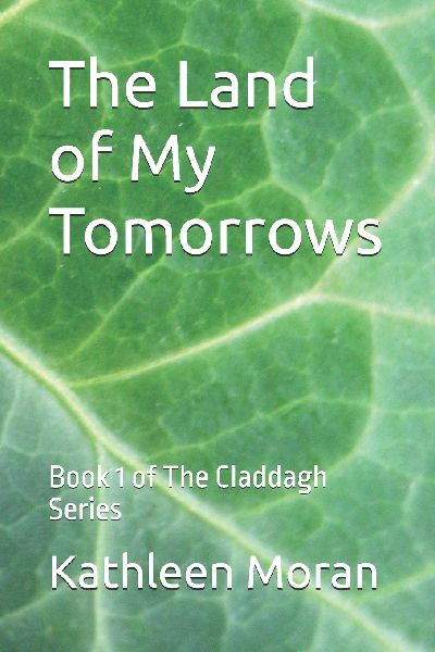 The Land of My Tomorrows: Book 1 of The Claddagh Series