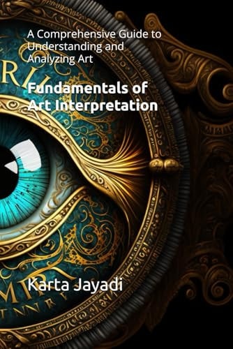 Fundamentals of Art Interpretation A Comprehensive Guide to Understanding and Analyzing Art