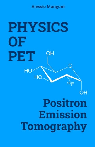 Physics of PET Positron Emission Tomography
