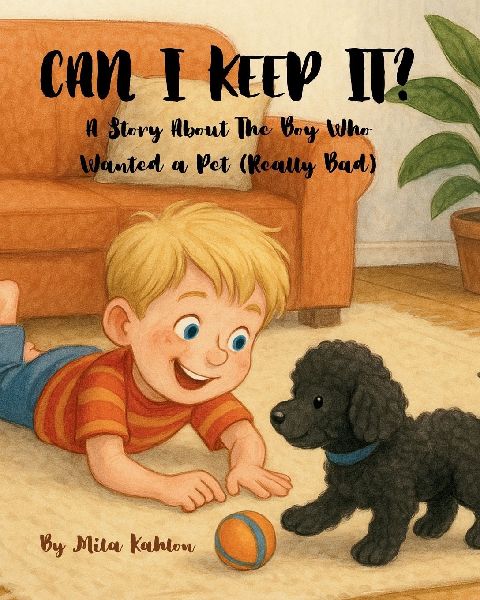 CAN I KEEP IT??: A Story About the Boy Who Wanted a Pet (Really Badly)
