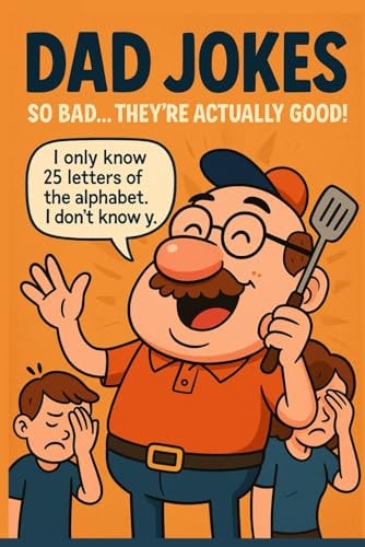 Dad Jokes for Kids and Adults Hilarious, Clean, and Cringeworthy Puns to Make Everyone Groan: The Ultimate Collection of Family-Friendly Jokes, Perfect for Dads, Sons, Daughters, and Pun-Lovers Everywhere