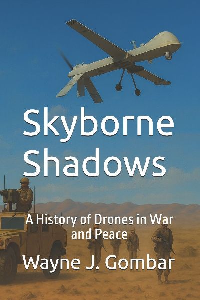 Skyborne Shadows: A History of Drones in War and Peace