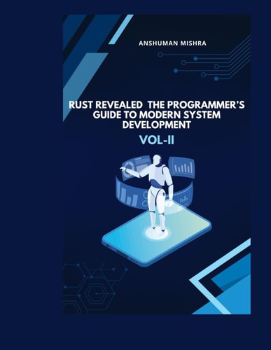 Rust Revealed The Programmer's Guide to Modern System Development VOL-II
