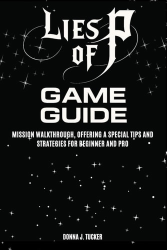 Lies of P Game Guide Mission Walkthrough, Offering a Special Tips and Strategies for Beginner and Pro