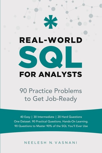Real-World SQL for Analysts 90 Practice Problems to Get You Job-Ready