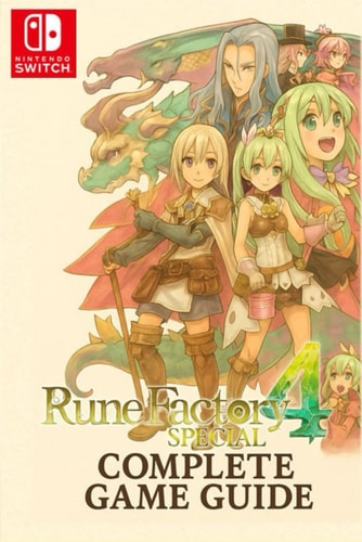 Rune Factory 4 Special The Complete Game Guide Farming, Romance, Boss Battles, Secrets & 100% Completion