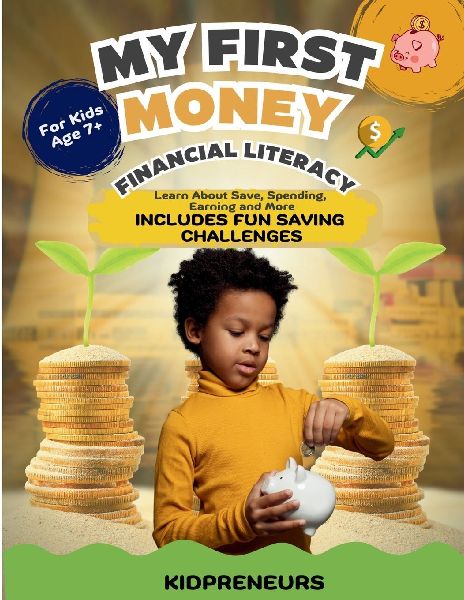 Financial Literacy For Kids: Understanding Money Through Fun Lessons on Earning, Saving, and Spending!