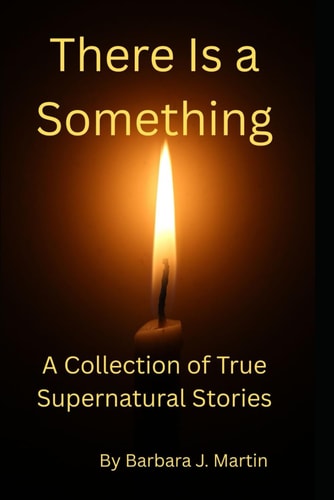 There Is a Something True Stories of the Supernatural