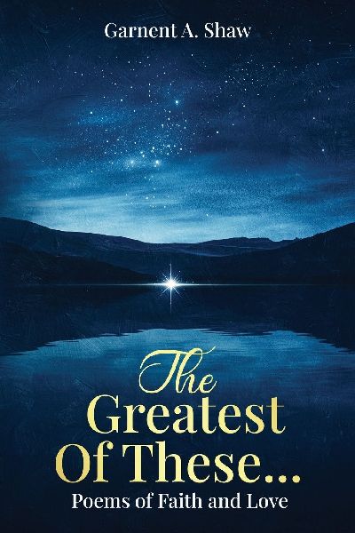 The Greatest Of These...: Poems of Faith and Love