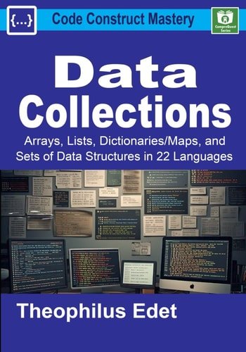 Data Collections Arrays, Lists, Dictionaries/Maps, and Sets of Data Structures in 22 Languages