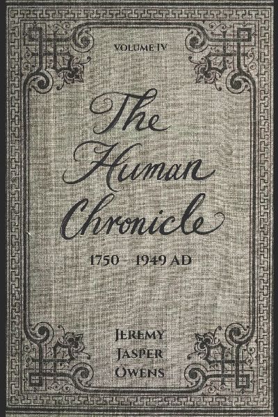 The Human Chronicle: Volume IV: 1750 - 1949 AD