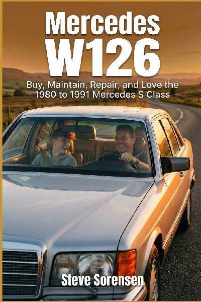 Mercedes W126: Buy, Maintain, Repair, and Love the 1980 to 1991 Mercedes S Class