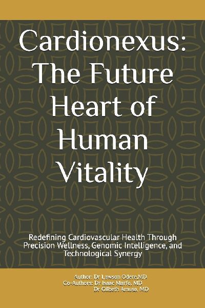 Cardionexus: The Future Heart of Human Vitality: Redefining Cardiovascular Health Through Precision Wellness, Genomic Intelligence, and Technological Synergy
