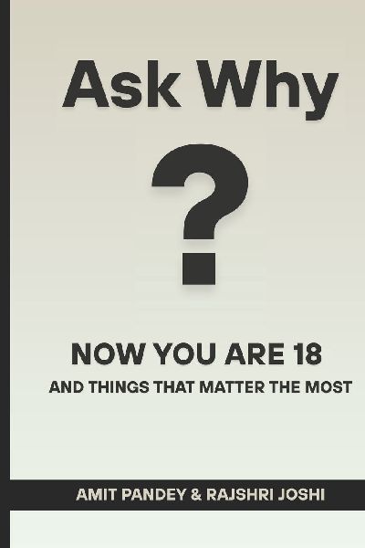 ASK WHY?: Now You Are 18 and Things That Matter the Most.