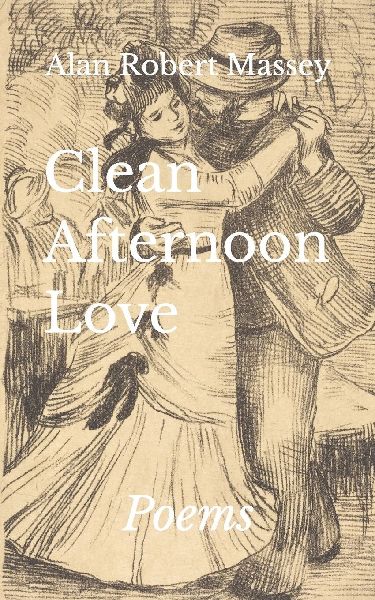 Clean Afternoon Love: Poems