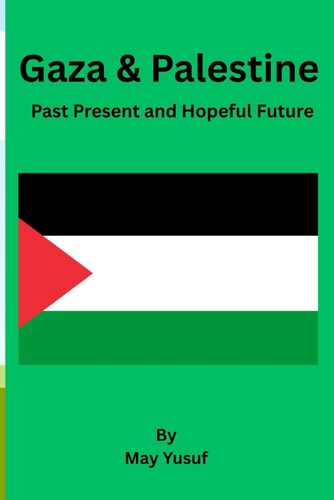 Gaza & Palestine Past Present and Hopeful Future