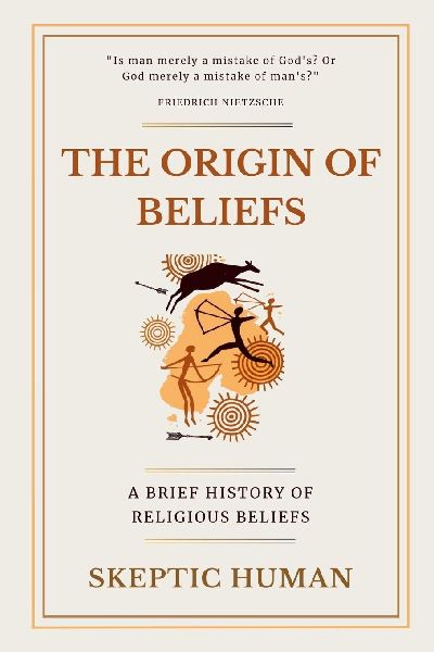 The Origin of Beliefs: A Brief History of Religious Beliefs