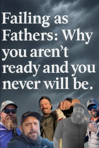 Failing as Fathers Why You Aren't Ready and You Never Will be