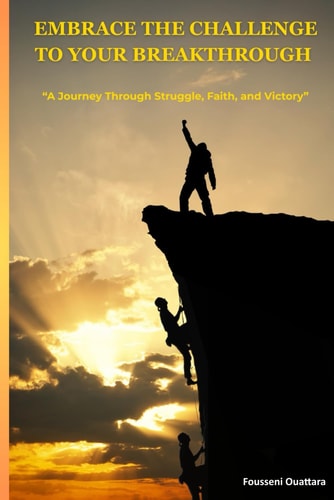 Embrace the Challenge to Your Breakthrough A Journey Through Struggle, Faith, and Victory