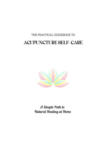 The Practical Guidebook to Acupuncture Self-Care A Simple Path to Natural Healing at Home