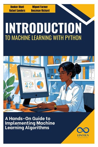Introduction to Machine Learning with Python A Hands-On Guide to Implementing Machine Learning Algorithms