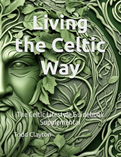 Living the Celtic Way The Celtic Lifestyle Guidebook Supplemental