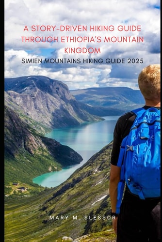 A Story-Driven Hiking Guide Through Ethiopia's Mountain Kingdom Simien Mountains Hiking Guide 2025 Edition