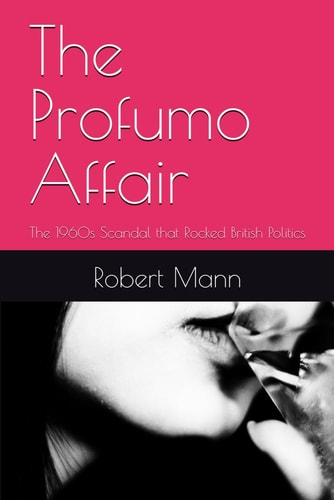 The Profumo Affair The 1960s Scandal that Rocked British Politics