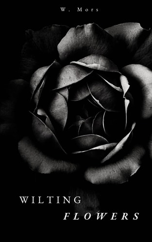 Wilting FLowers A Collection of Poems
